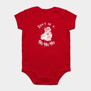 Don't Be A Ho Ho Ho Baby Bodysuit